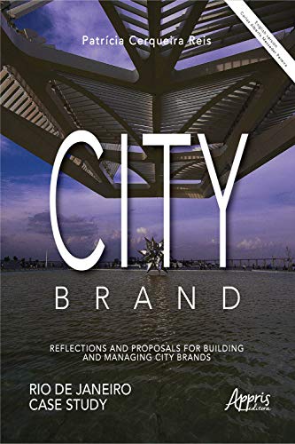 City Brand: Reflections and Proposals for Building and Managing City Brands. Rio de Janeiro Case Study