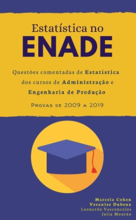 Material didático (Livro) – Estatística no ENADE: Questões comentadas de Estatística dos cursos de Administração e Engenharia de Produção – provas de 2009 a 2019